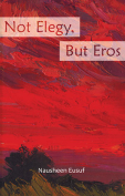 The cover to Not Elegy, But Eros by Nausheen Eusuf